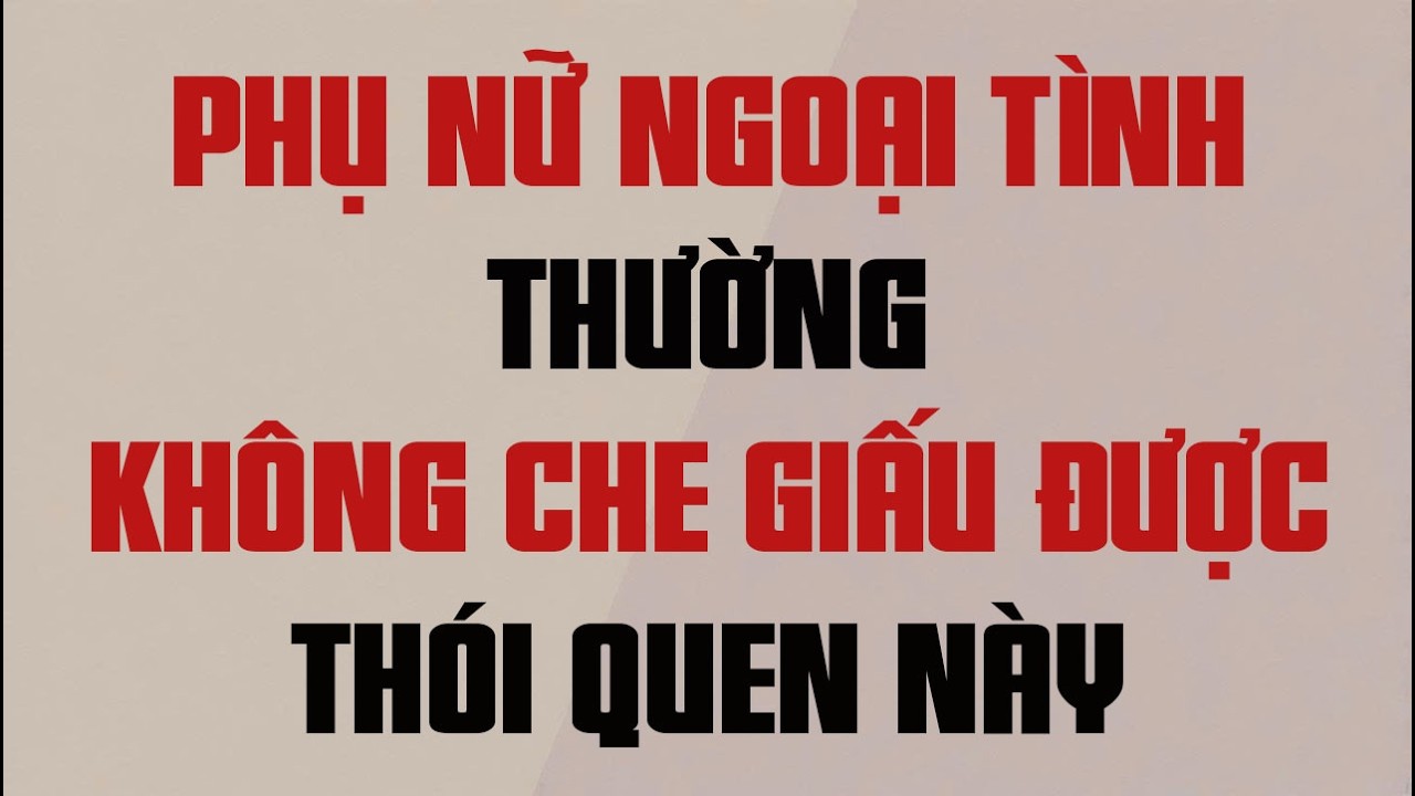 PHỤ NỮ NGOẠI TÌNH THƯỜNG KHÔNG CHE GIẤU ĐƯỢC THÓI QUEN NÀY