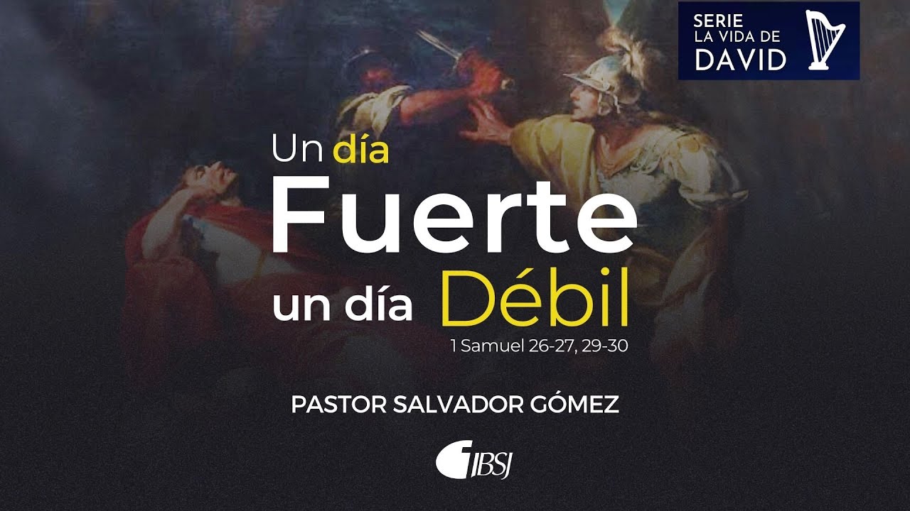 Un día fuerte, un día débil | 1 Samuel 26-27, 29-30 | Ps. Salvador Gómez Dickson