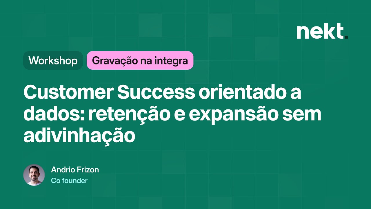 Workshop Gravado | Customer Success orientado a dados: retenção e expansão sem adivinhação