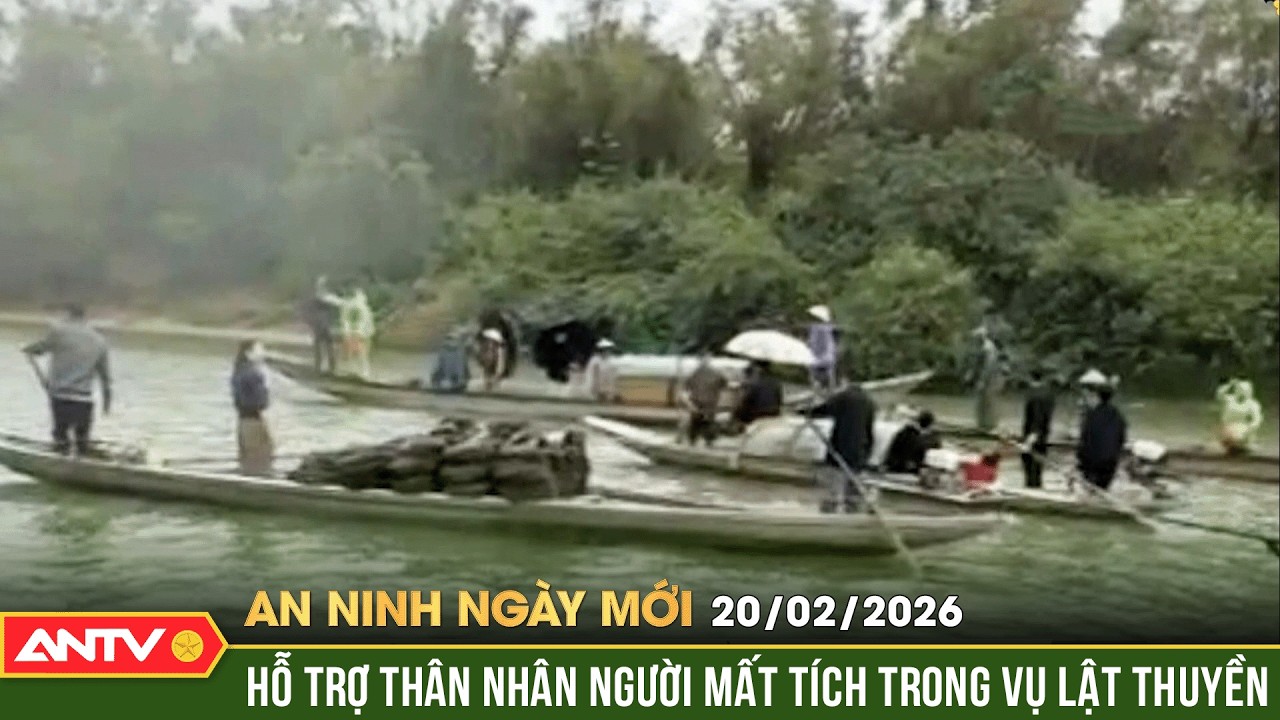 An ninh ngày mới ngày 20/2 (Mùng 4 Tết): Diễn biến vụ lật thuyền trên sông, 2 người mất tích | ANTV