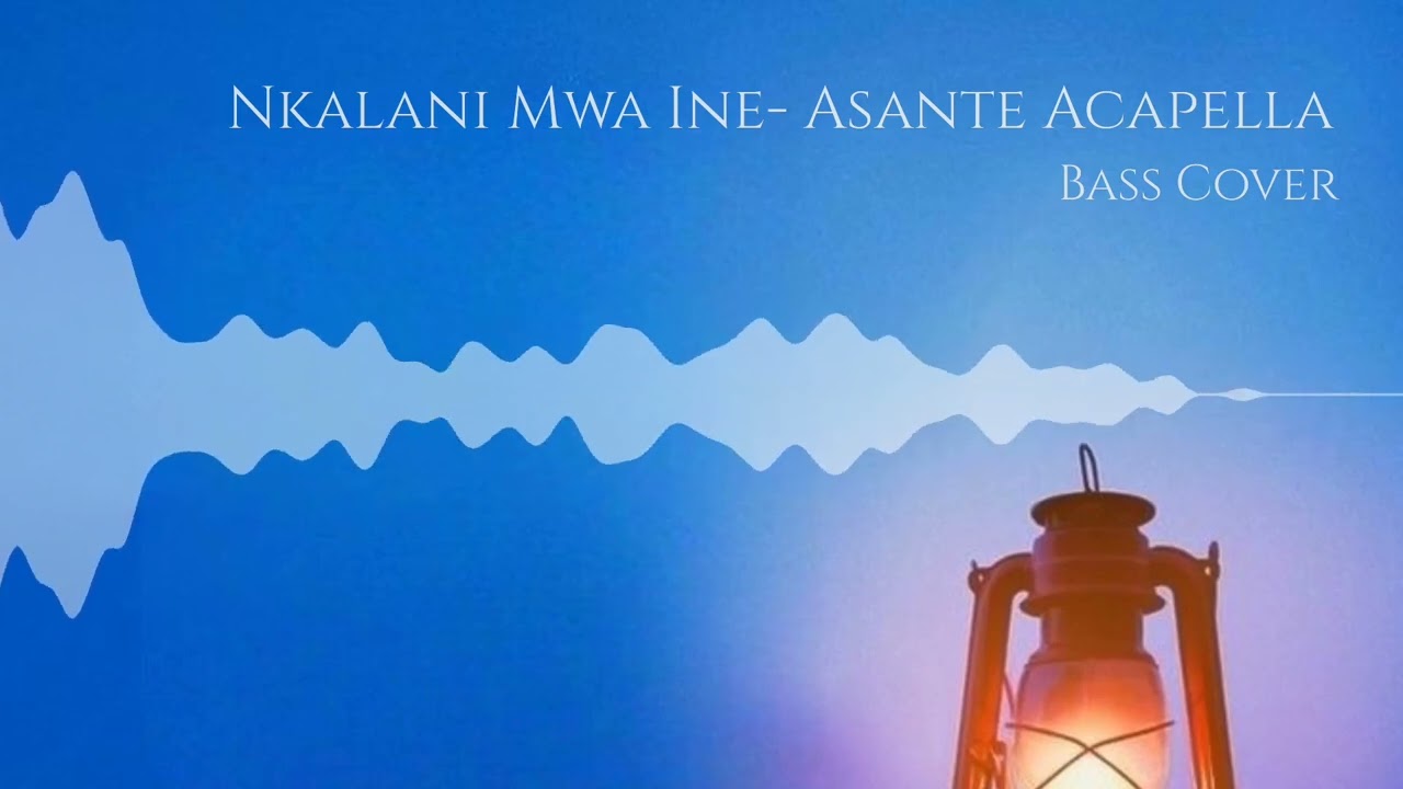 Nkalani Mwa Ine- Asante Acapella Bass cover