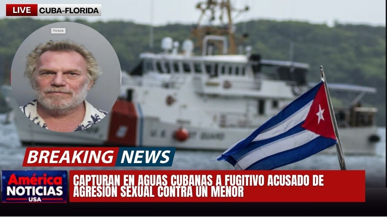 CAPTURAN EN AGUAS CUBANAS A FUGITIVO ACUSADO DE AGRESIÓN SEXUAL CONTRA UN MENOR