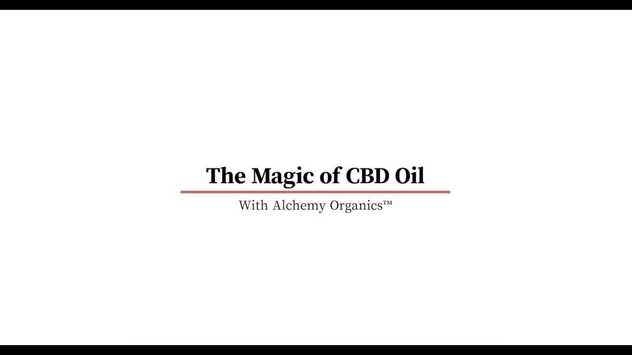 The Magic of CBD Oil with Alchemy Organics