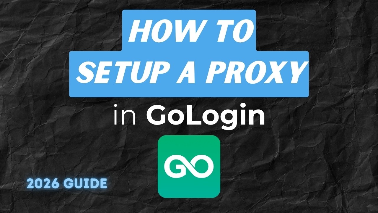 How to Set Up a Proxy in GoLogin Anti Detect Browser (2026 Guide)