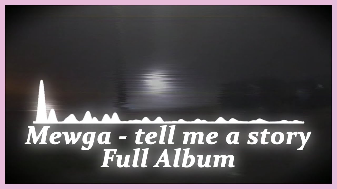 Mewga - tell me a story [Full LP Release]