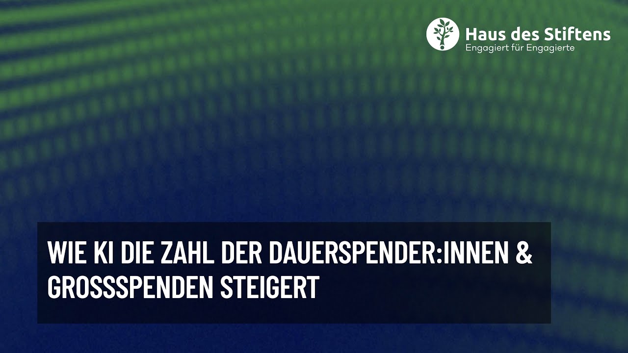 Wie KI die Zahl der Dauerspender:innen & Großspenden steigert – Haus des Stiftens