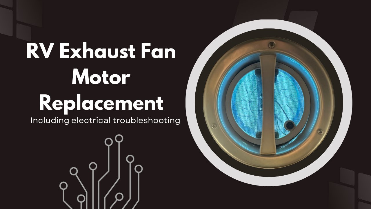 RV Exhaust Fan Motor Replacement + Some Extra Troubleshooting