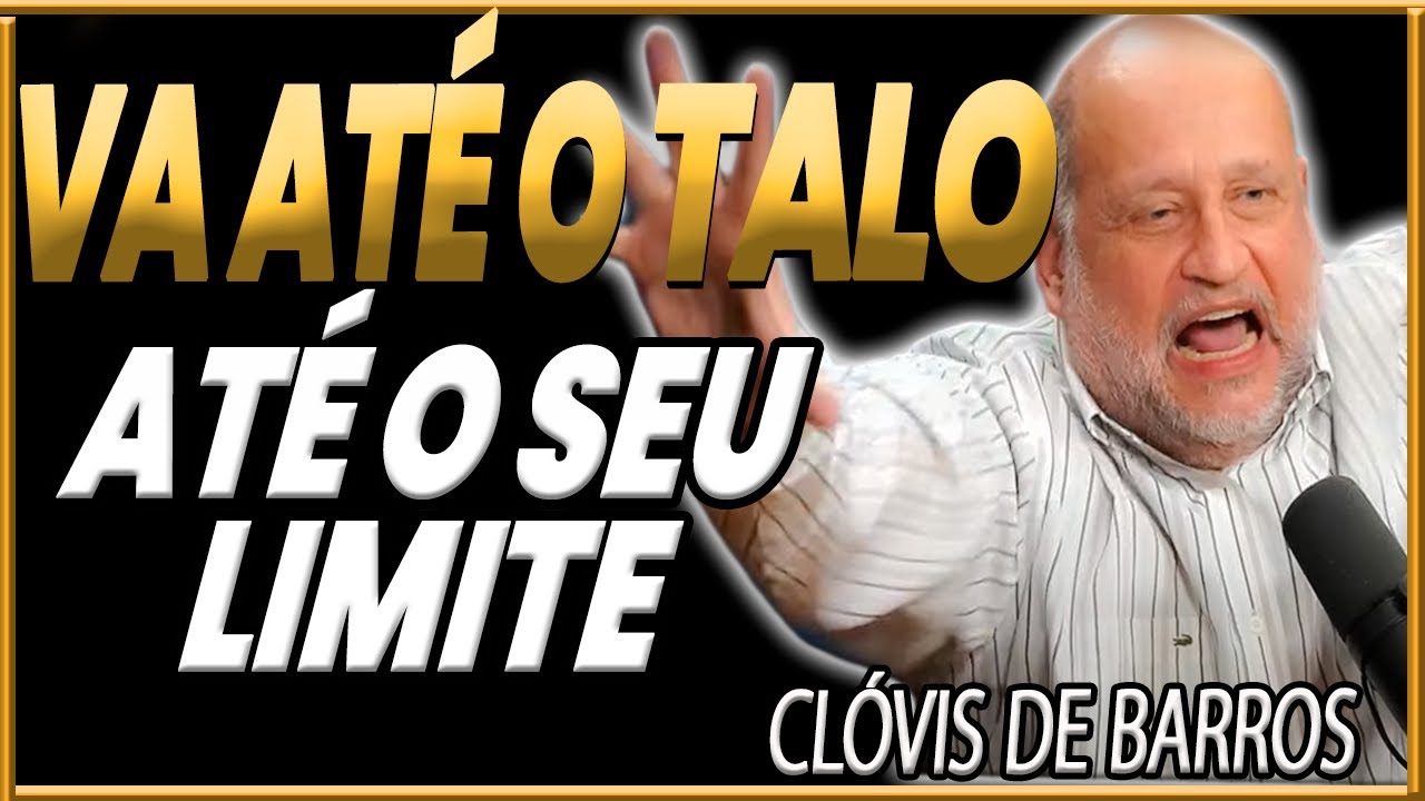 V&Aacute; AT&Eacute; O LIMITE, AT&Eacute; O TALO! Cl&oacute;vis de Barros