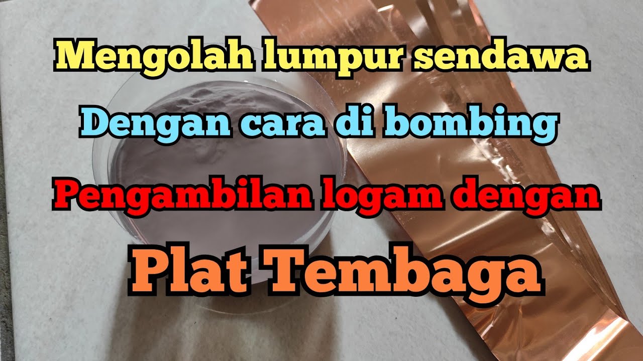 Mengolah lumpur sendawa dengan cara di bombing, penangkapan logam dengan plat tembaga(ILUM)