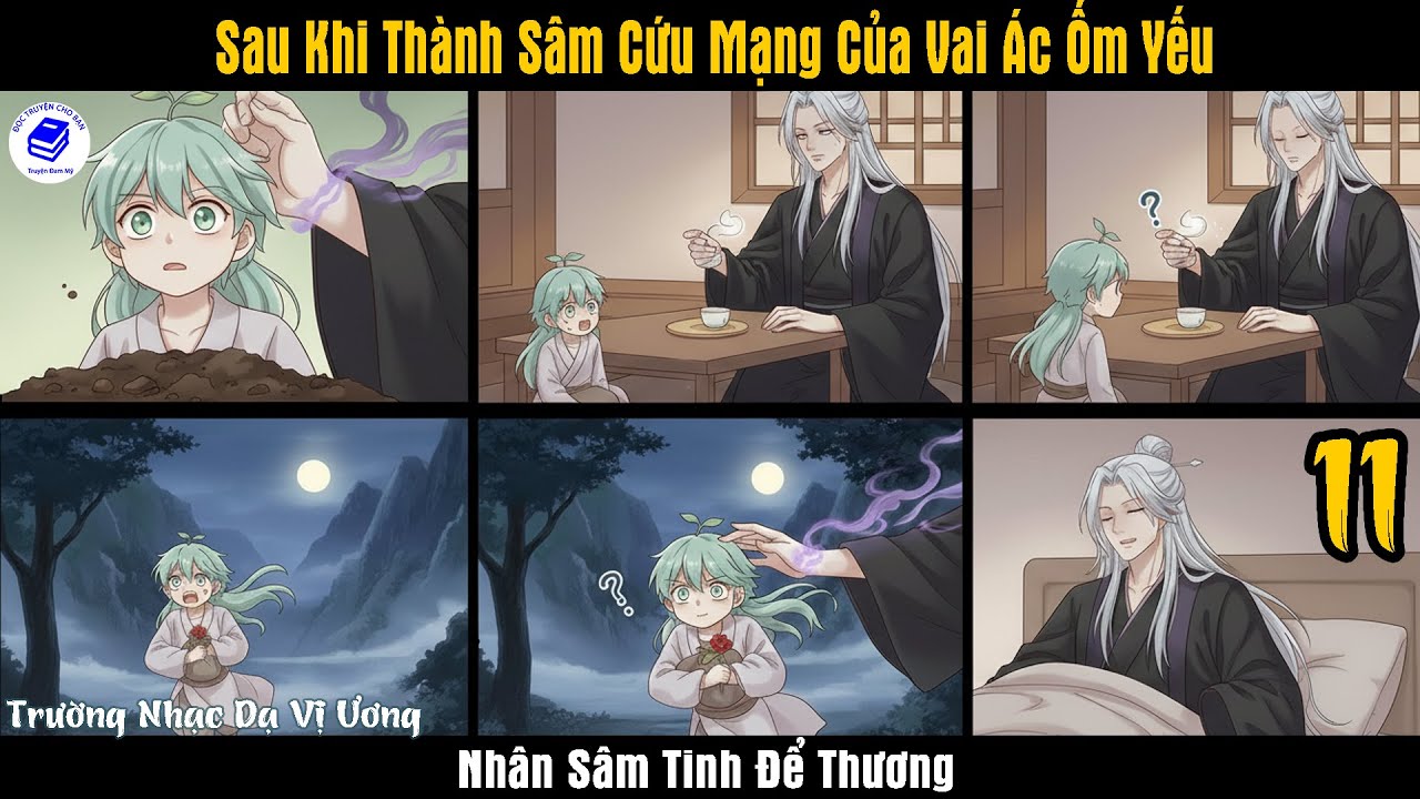 Tập 11 | 💚😈 Sau Khi Thành Sâm Cứu Mạng Của Vai Ác Ốm Yếu – Nhân Sâm Tinh Để Thương | Truyện Audio