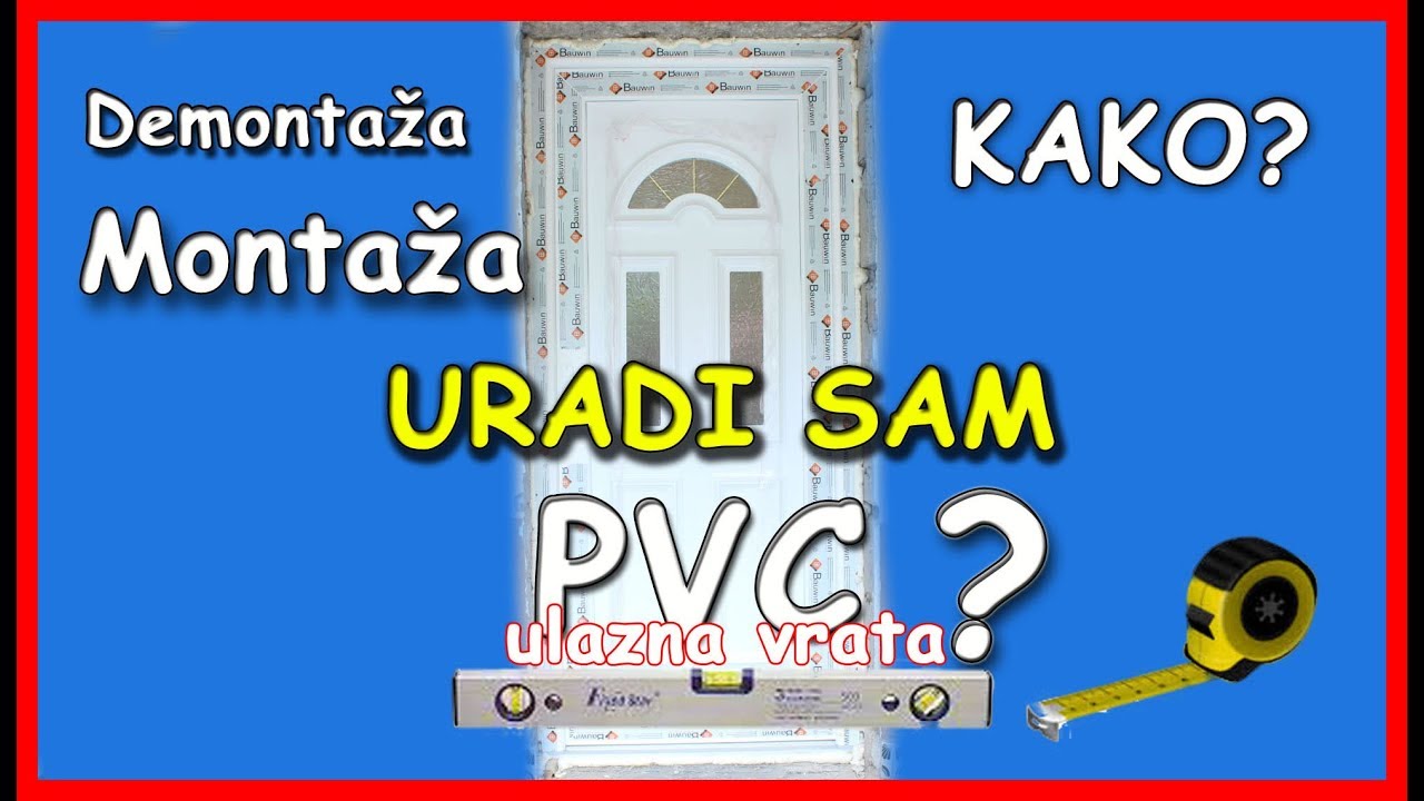 Kako se postavljaju pvc vrata - DEMONTAZA - MONTAZA - STELOVANJE