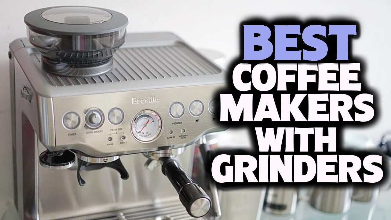 Best Coffee Maker with Grinder 2021