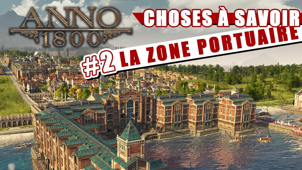 Choses à savoir sur Anno 1800 - Épisode 2 : La Zone Portuaire