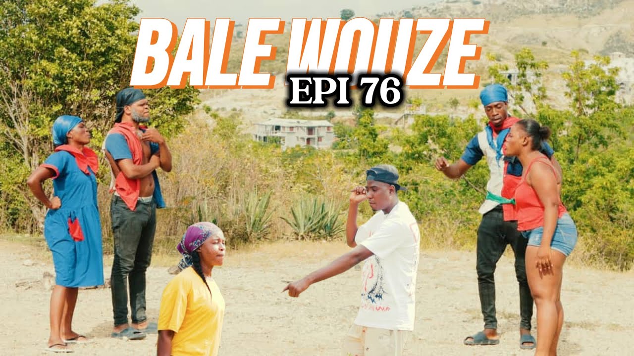 BALE WOUZE EPI #76