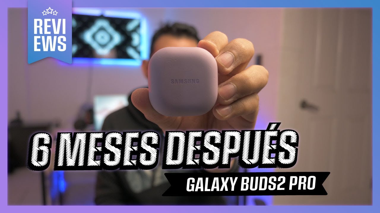 6 MESES DESPUES DE COMPRAR LOS GALAXY BUDS2 PRO