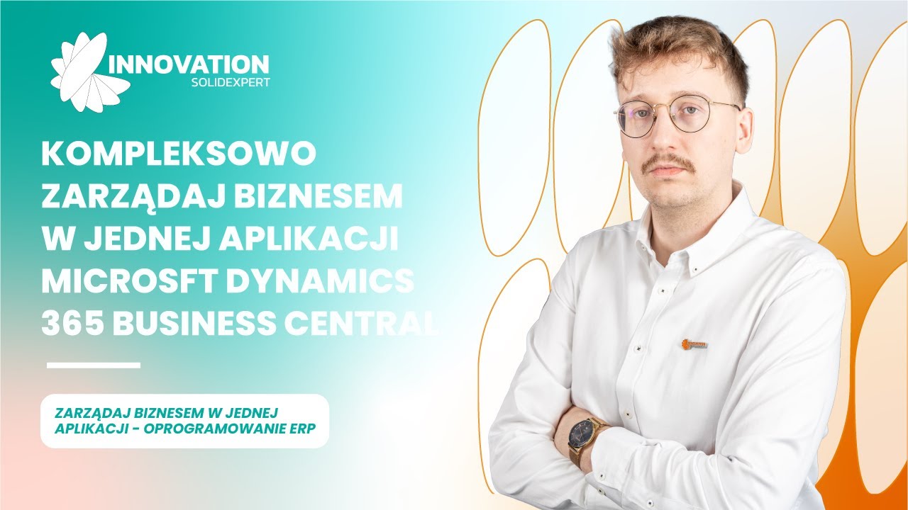 Kompleksowe zarządzanie firmą Microsoft Dynamics 365 Business Central - ERP - SOLIDEXPERT INNOVATION