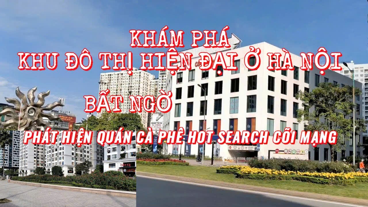 KHÁM PHÁ KHU ĐÔ THỊ HIỆN ĐẠI Ở HÀ NỘI, BẤT NGỜ PHÁT HIỆN QUÁN CÀ PHÊ HOT SEARCH CÕI MẠNG #hanoitan