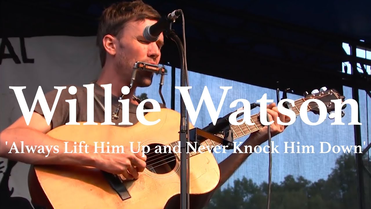 WILLIE WATSON /// Always Lift Him Up and Never Knock Him Down