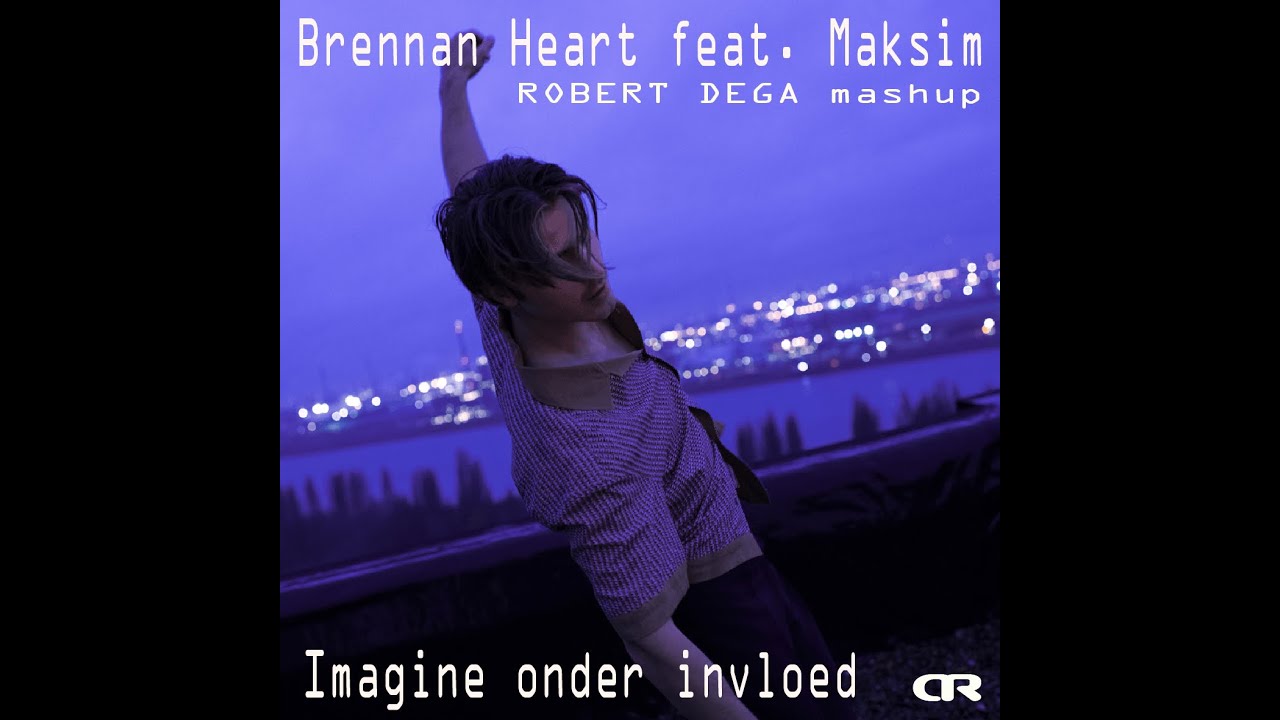 Brennan Heart feat. Maksim - Image onder invloed (Robert Dega Mashup)