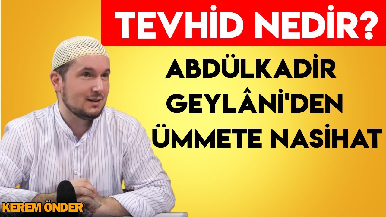 Tevhid nedir? - Abdülkadir Geylâni'den ümmete nasihat / Kerem Önder