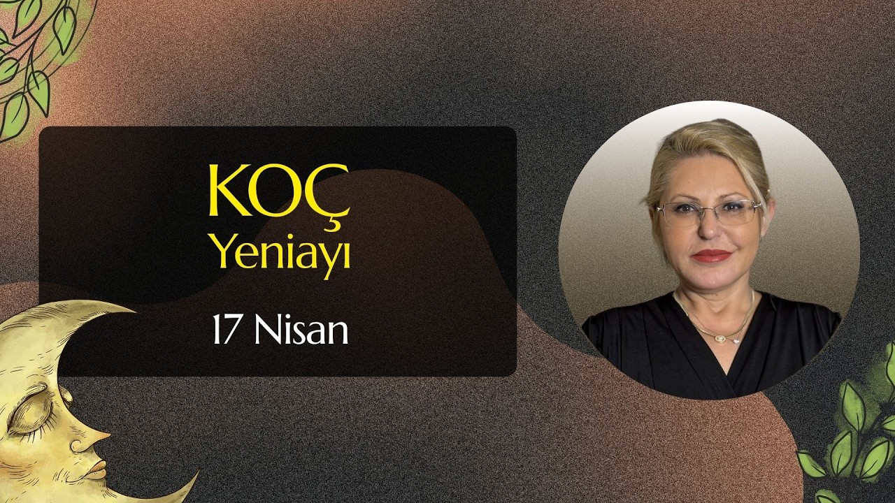 KO&Ccedil; BURCUNDA &Ccedil;ARPICI BİR YENİAY | 17 NİSAN 2026