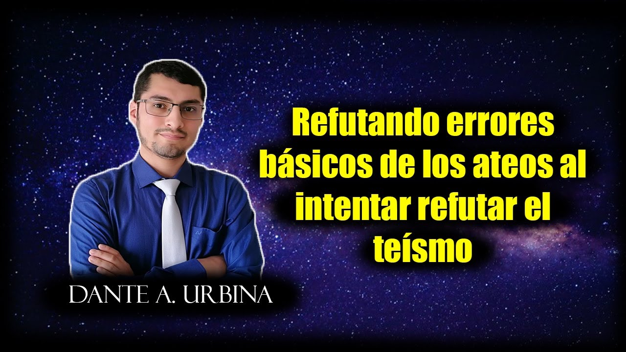 Refutando errores básicos de los ateos al intentar refutar el teísmo