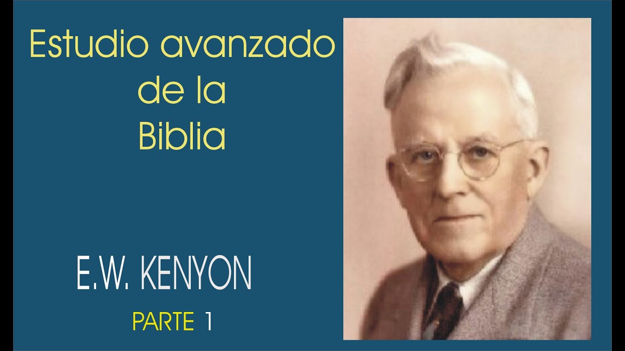 ESTUDIO AVANZADO DE LA BIBLIA 1 E W  KENYON