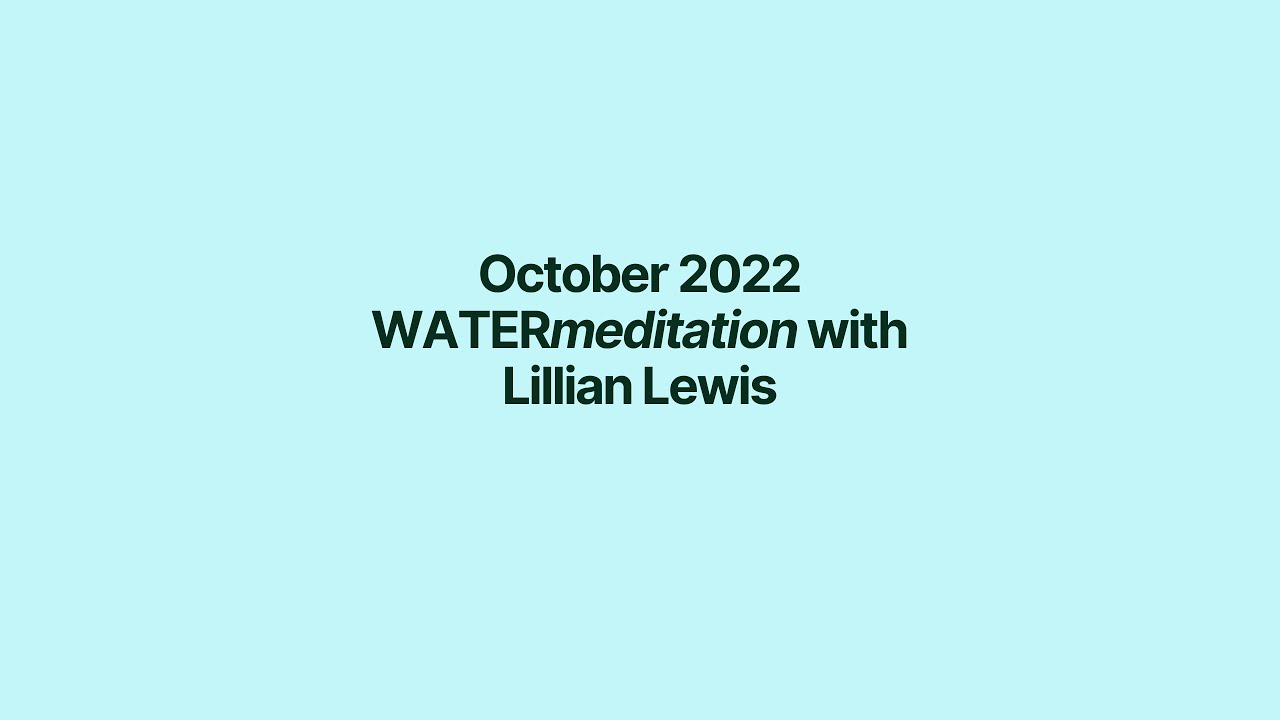 October 2022 WATERmeditation with Lillian Lewis