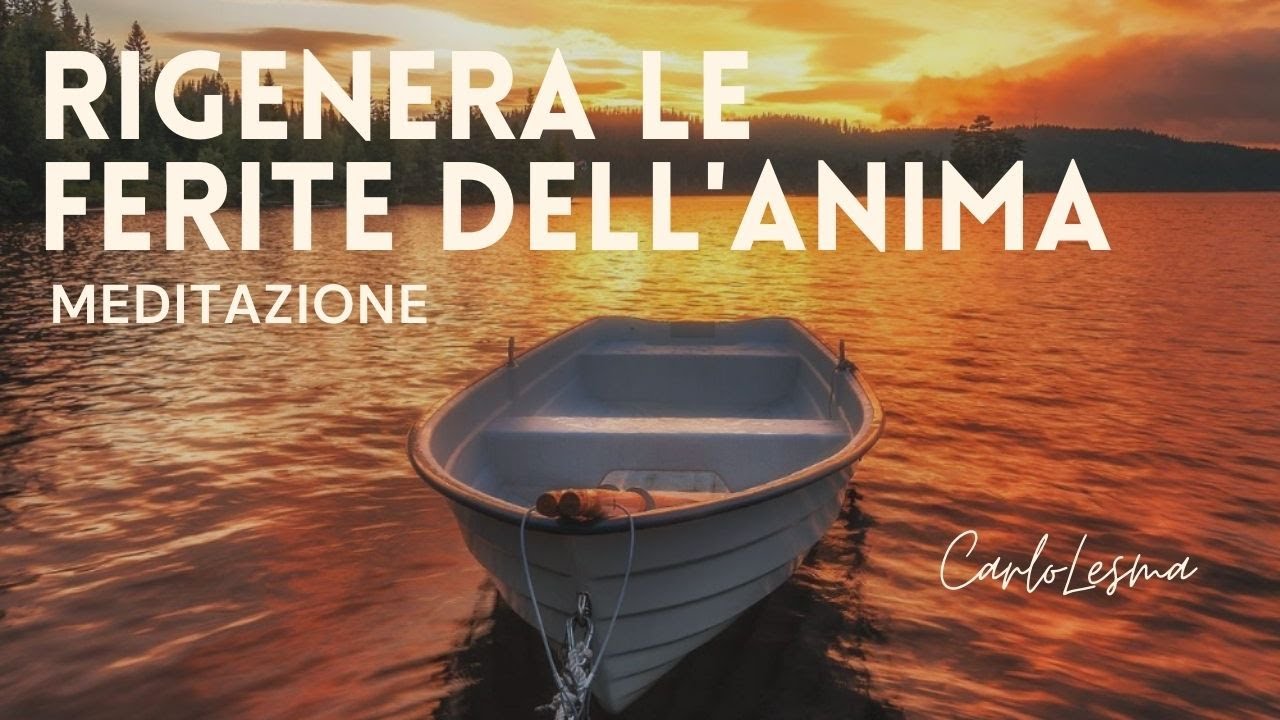 Rigenera le ferite dell'Anima - Meditazione per cambiare vita e trasformare il nostro presente