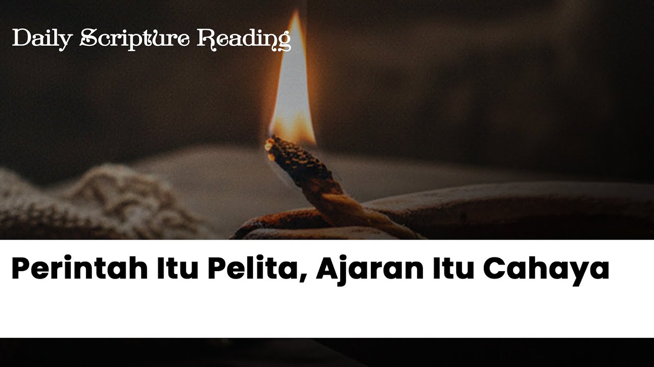 PERINTAH ITU PELITA, AJARAN ITU CAHAYA - Daily Scripture Reading 9 Februari 2026