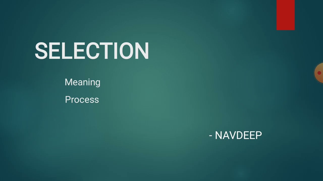SELECTION - MEANING AND PROCESS