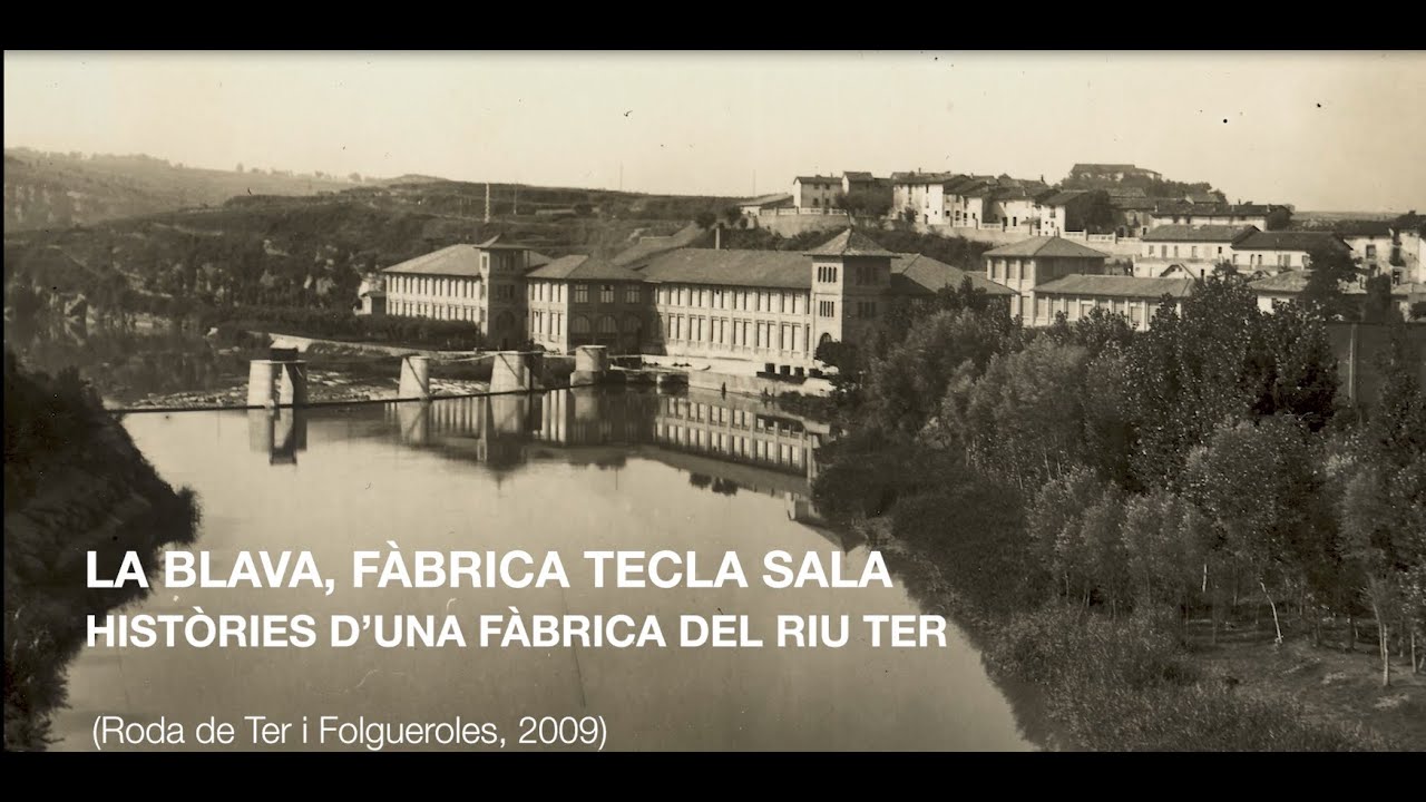 La Blava, fàbrica Tecla Sala. Històries d’una fàbrica del riu Ter