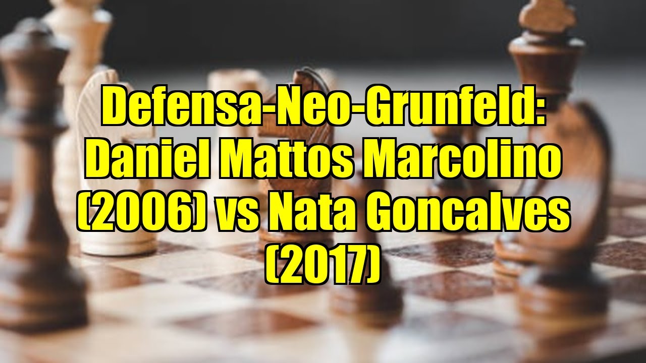 Defensa-Neo-Grunfeld: Daniel Mattos Marcolino (2006) vs Nata Goncalves (2017)