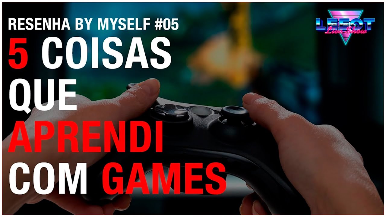 5 COISAS QUE APRENDI COM GAMES | Resenha By Myself #03 #resenhabymyself #games