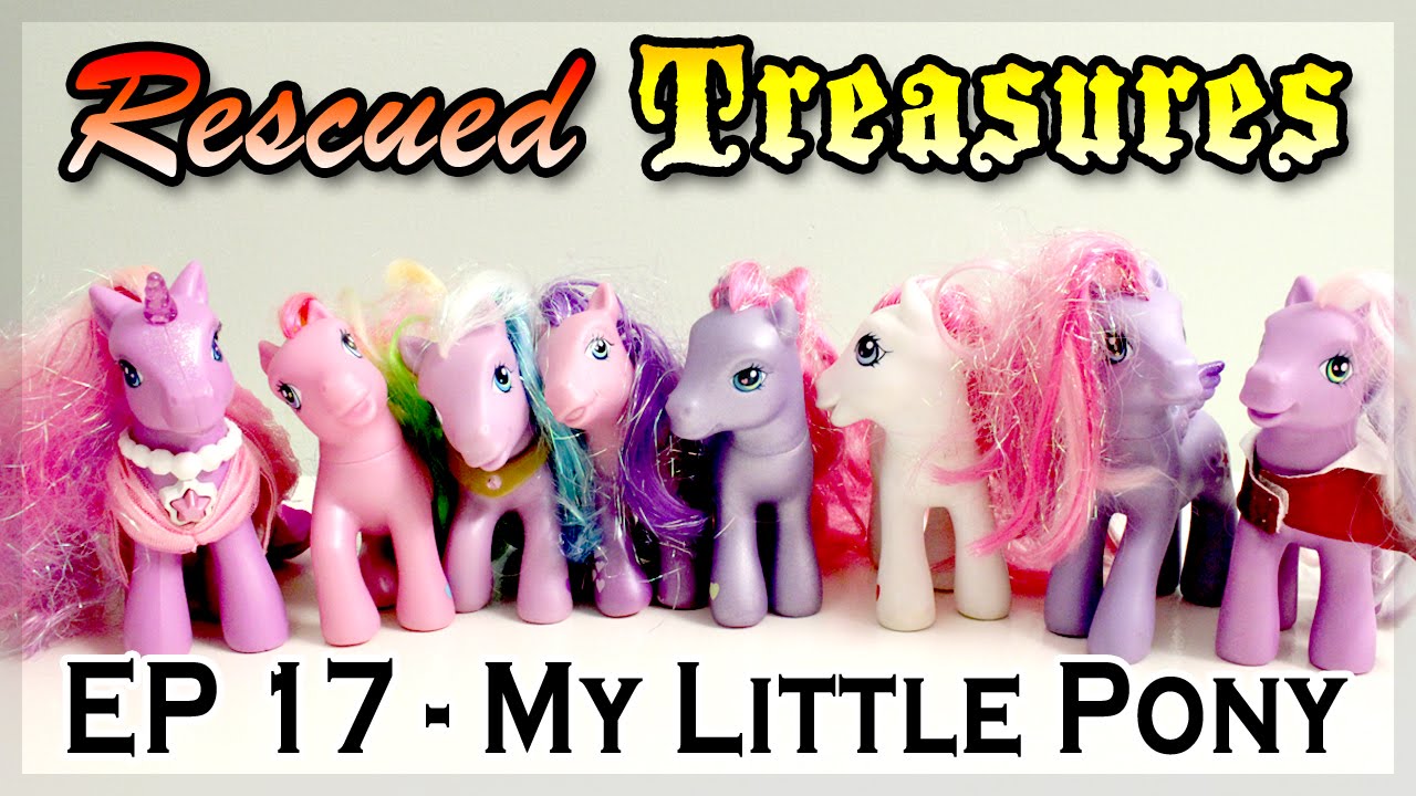 Rescued Treasures &hearts;︎ Episode 17 - My Little Pony