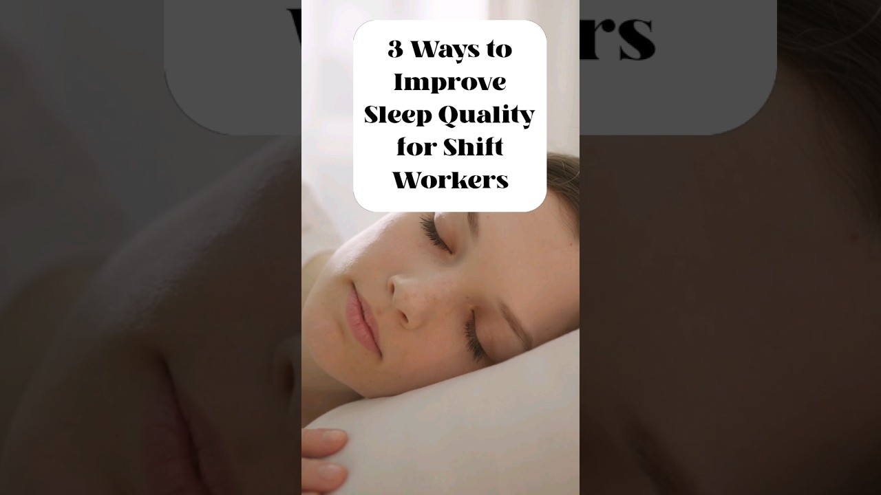 Sleep: 3 Ways to Improve Sleep Quality for Shift Workers 