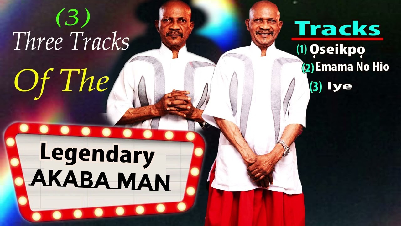 Three 3 Tracks Of AKABA MAN, Oseikpo, Emama No Hio, Iye