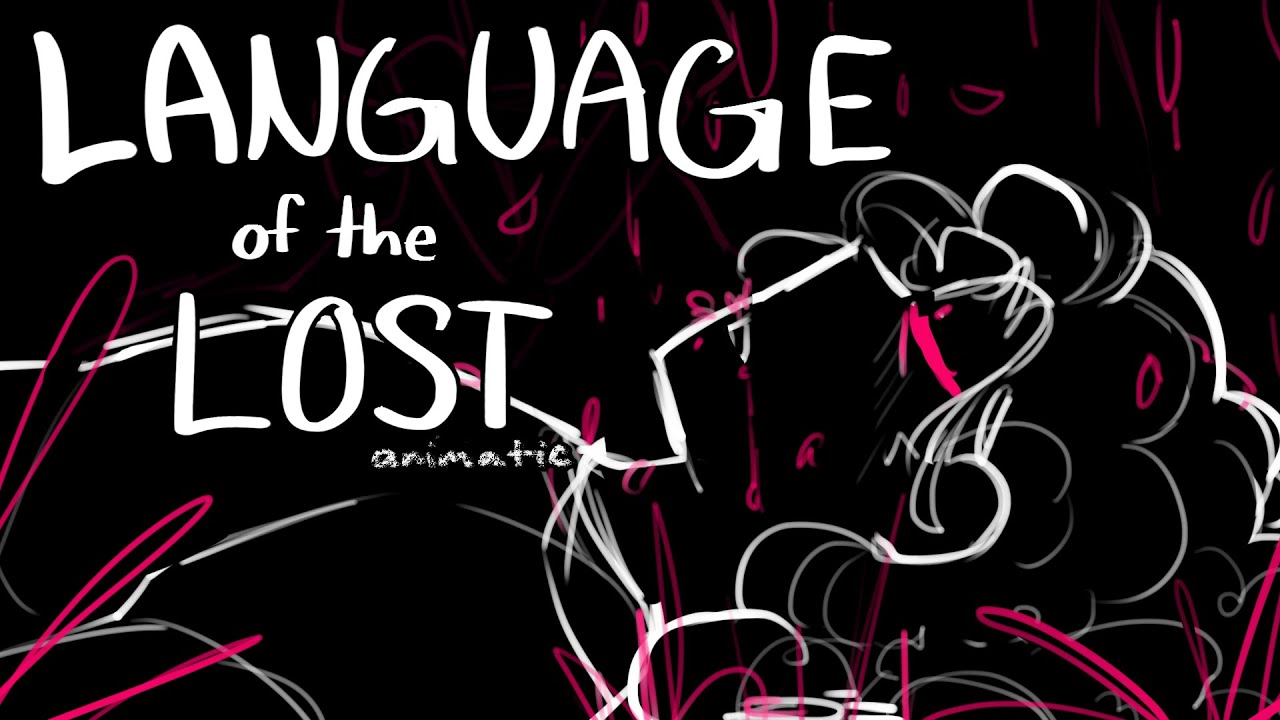 Language of the Lost [ Animatic ]