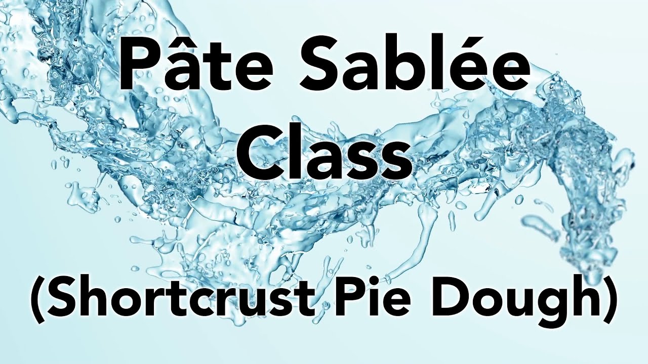 Pâte Sablée Class (Traditional Pie & Tart Dough)