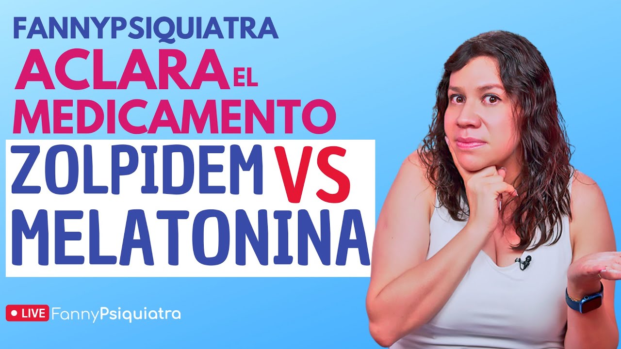 ZOLPIDEM VS MELATONINA / FANNY PSIQUIATRA ACLARA EL MEDICAMENTO