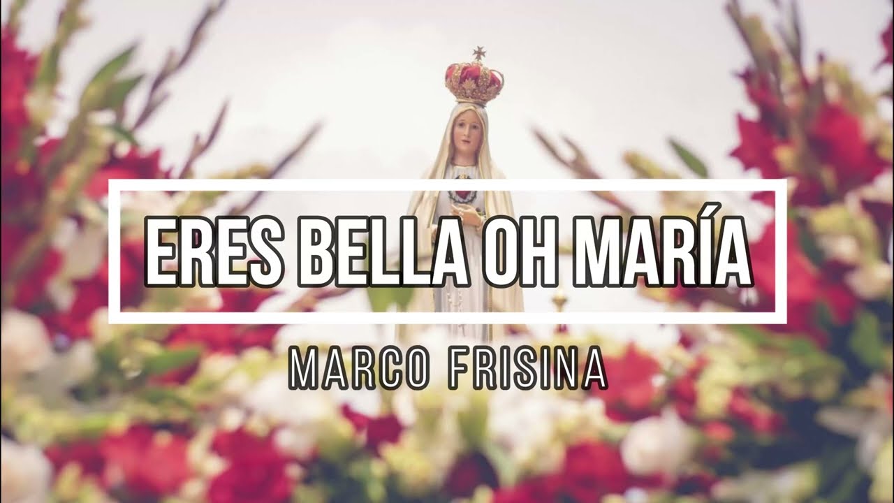 Eres Bella Oh María (Marco Frisina)