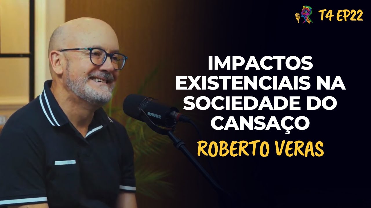 IMPACTOS EXISTENCIAIS NA SOCIEDADE DO CANSAÇO - ROBERTO VERAS - PODCAST GESTALT PARANÁ - T4 EP22