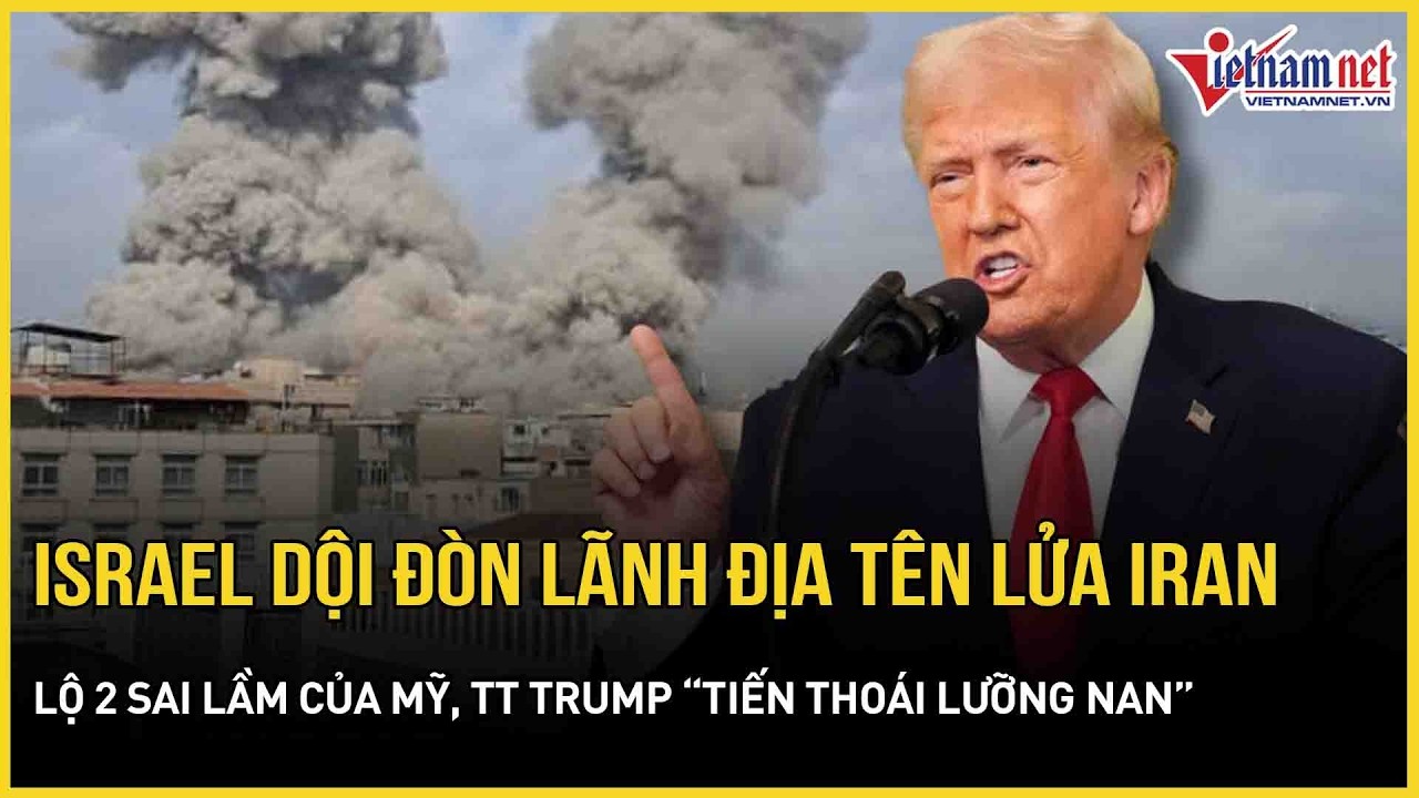 Israel dội đòn “nổ tung” lãnh địa tên lửa Iran, lộ 2 sai lầm của Mỹ-TT Trump “tiến thoái lưỡng nan”