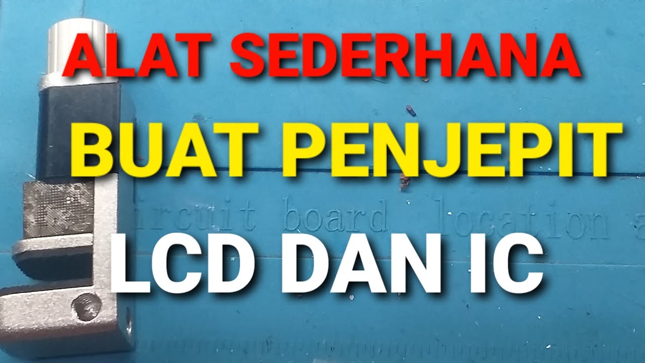 ALAT SEDERHANA BUAT PENJEPIT LCD DAN IC
