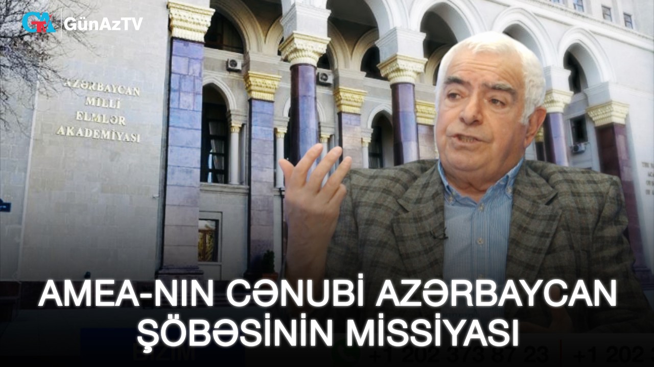 AMEA-NIN CƏNUBİ AZƏRBAYCAN ŞÖBƏSİNİN MİSSİYASI | Rəhim Əliyev