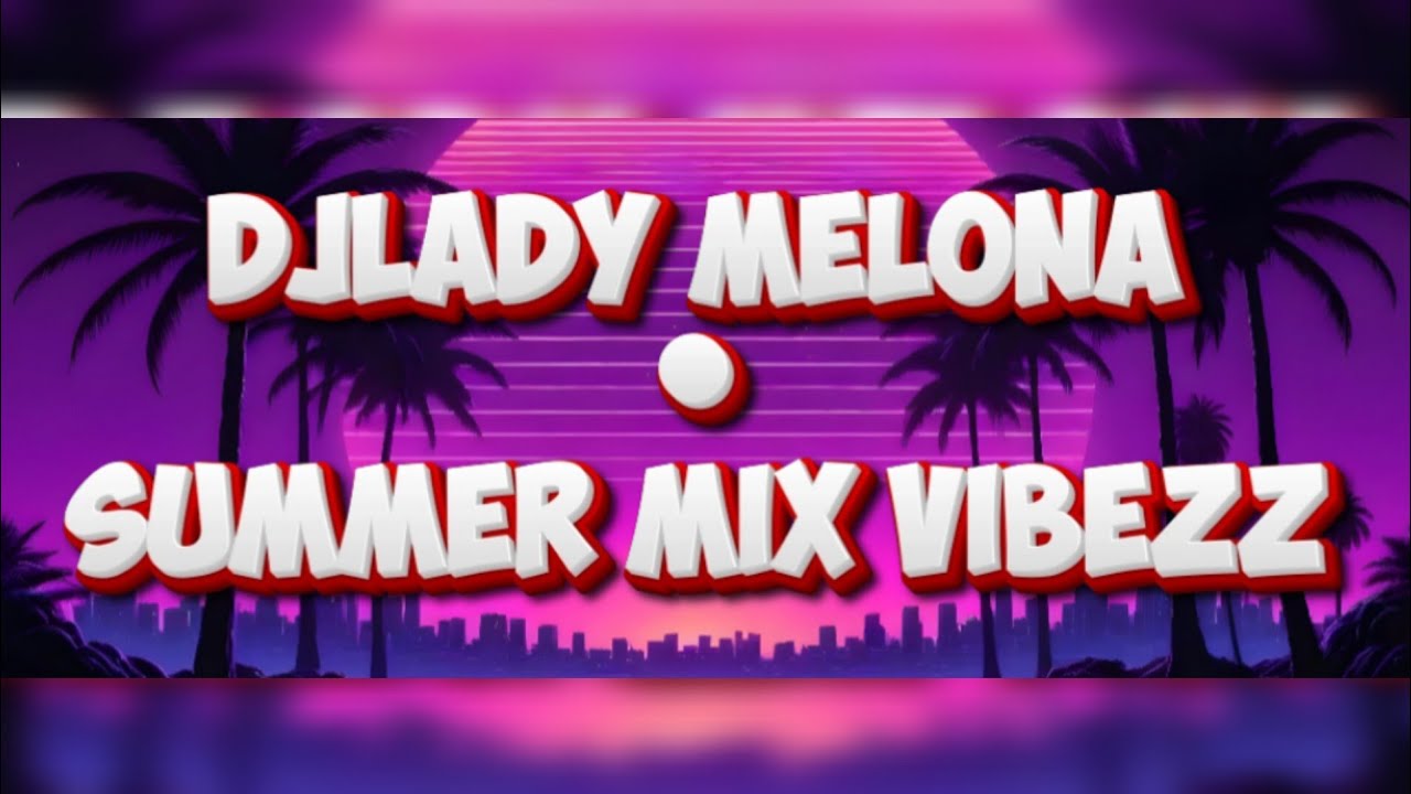 Djlady Melona - SUMMER MIX VIBEZZ