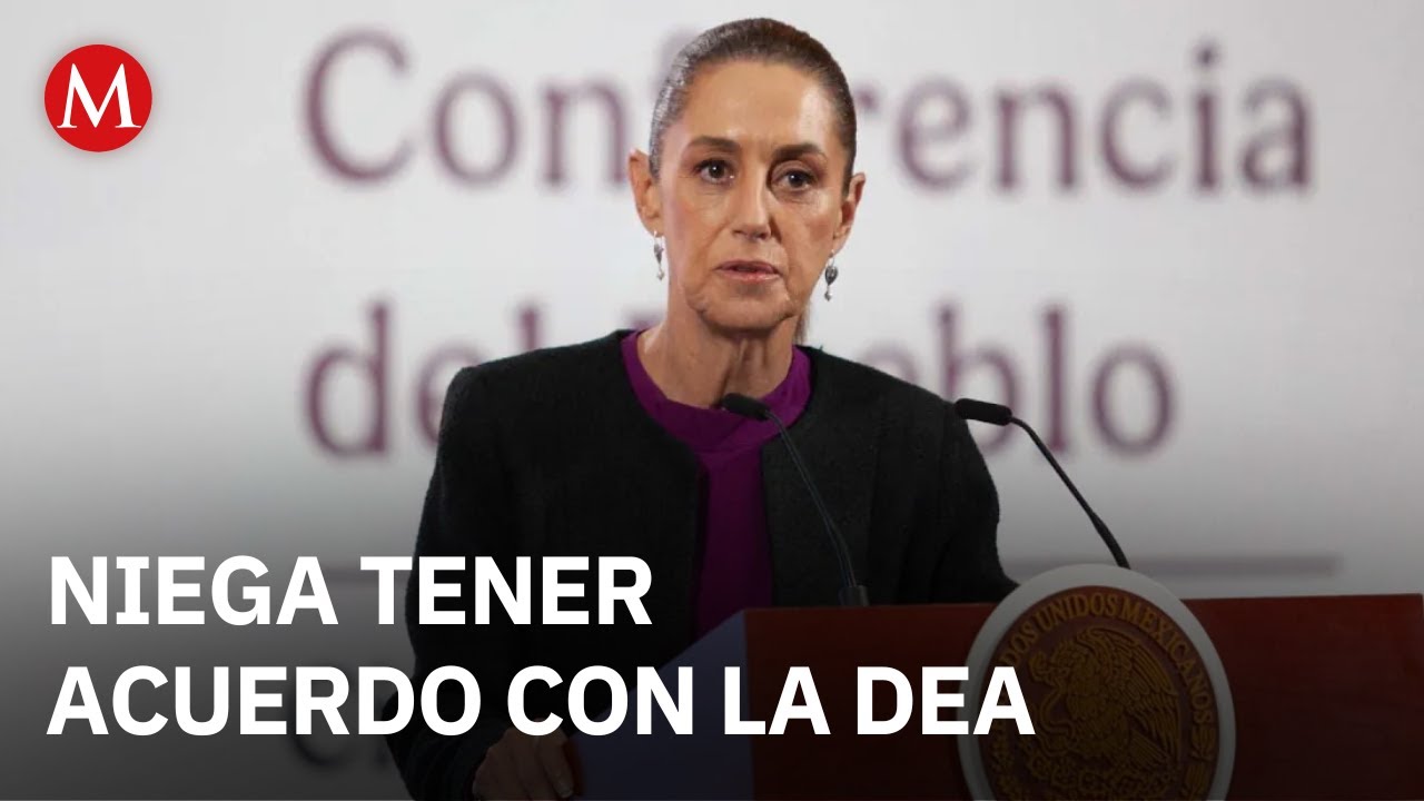 Sheinbaum rechaza que haya acuerdo con la DEA para operaci&oacute;n &lsquo;Portero&rsquo;