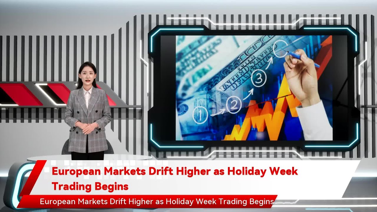 European Markets Drift Higher as Holiday Week Trading Begins
