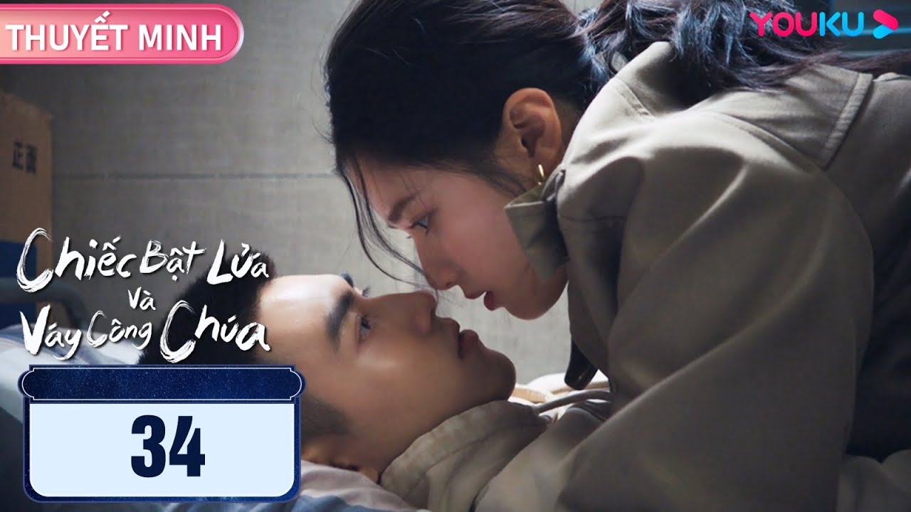 [THUYẾT MINH] Chiếc Bật Lửa Và Váy Công Chúa | EP34 | Phim Ngôn Tình | Trần Phi Vũ/Trương Tịnh Nghi