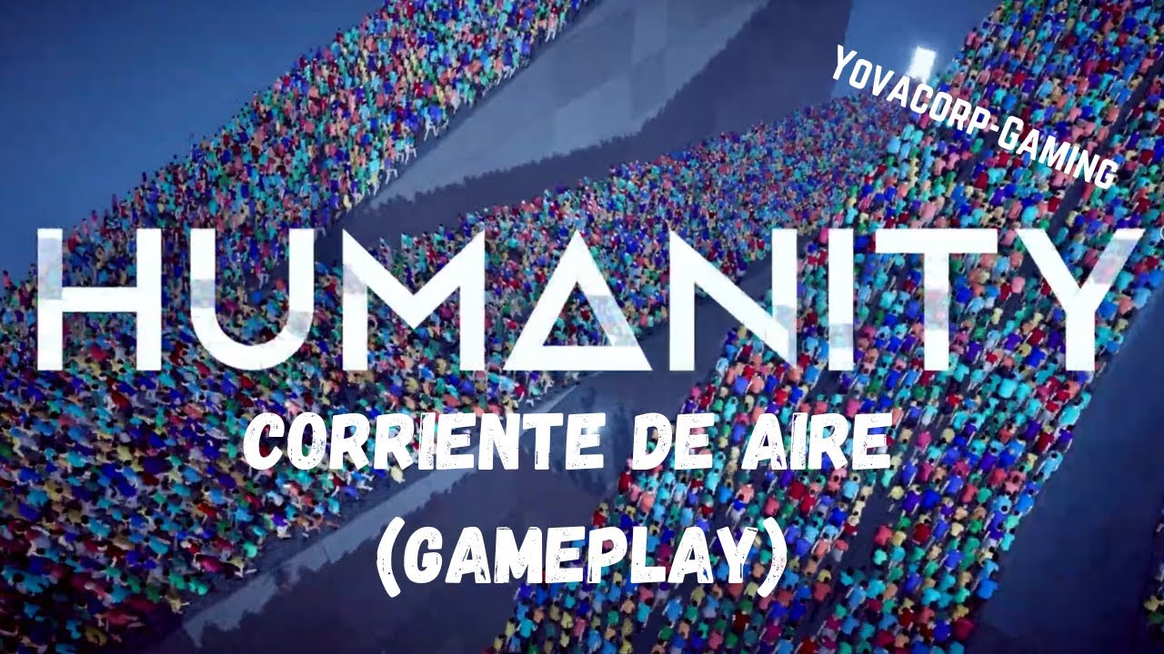 Humanity - Corriente de Aire (Gameplay) Todos los Goldy